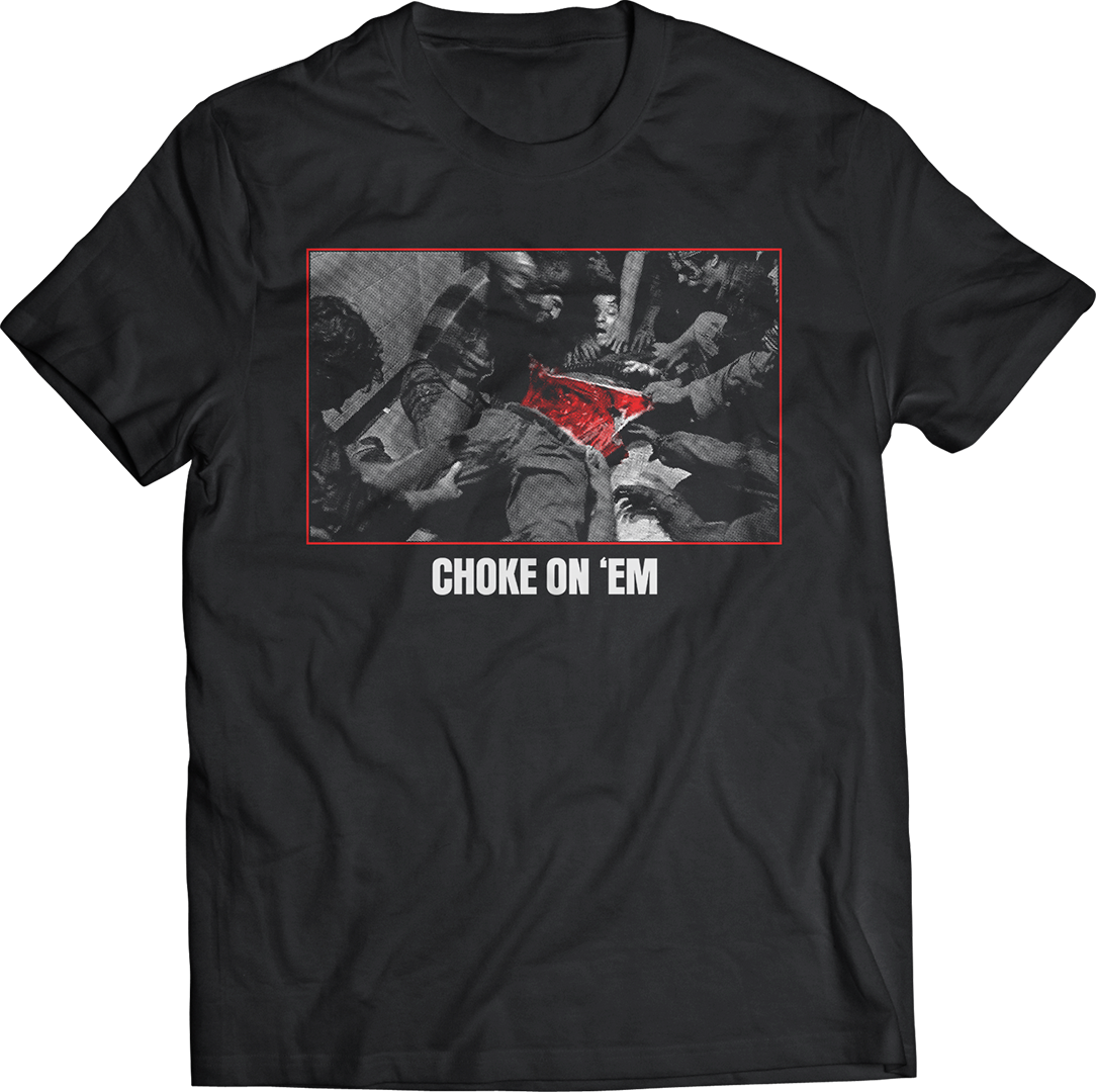 CHOKE ON 'EM T-SHIRT